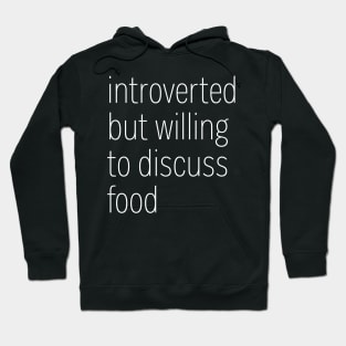 Introverted But Willing To Discuss Food Hoodie